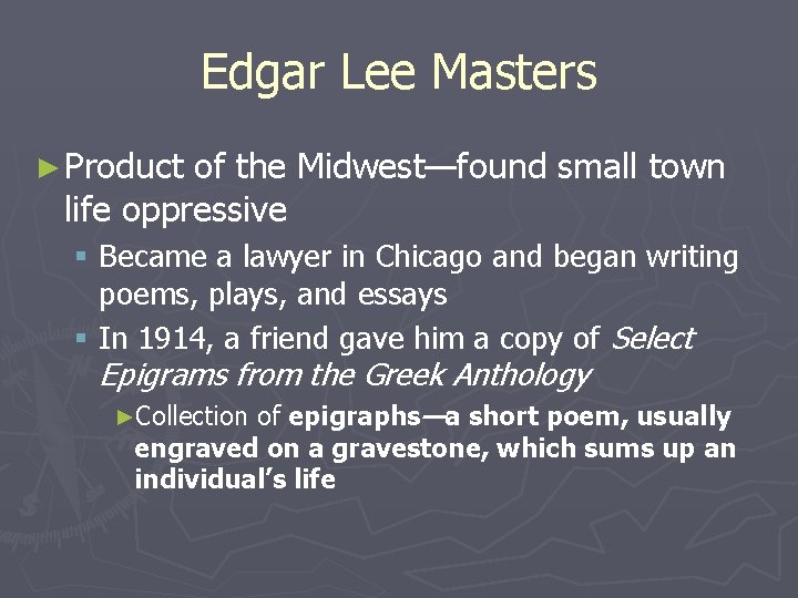 Edgar Lee Masters ► Product of the Midwest—found small town life oppressive § Became