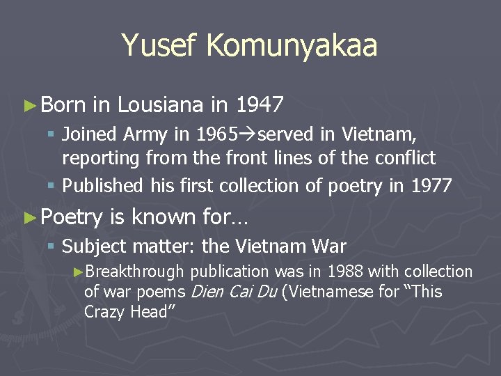 Yusef Komunyakaa ► Born in Lousiana in 1947 § Joined Army in 1965 served