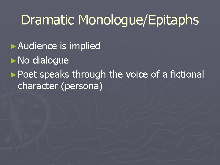 Dramatic Monologue/Epitaphs ► Audience is implied ► No dialogue ► Poet speaks through the