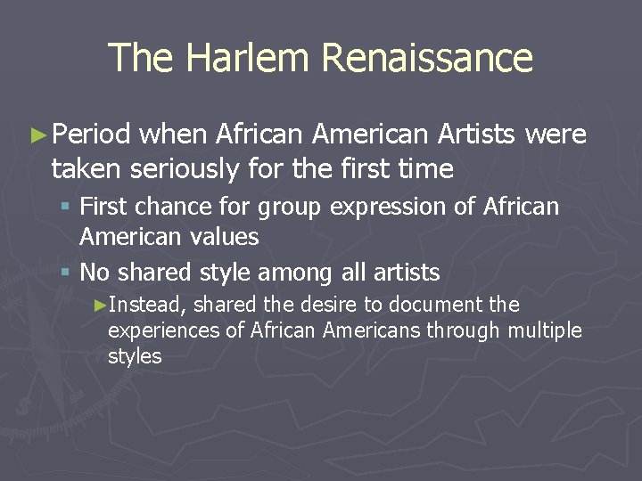 The Harlem Renaissance ► Period when African American Artists were taken seriously for the