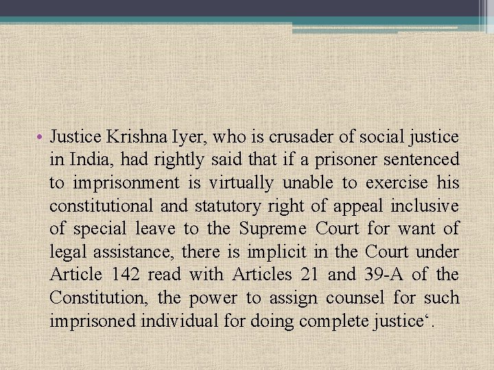  • Justice Krishna Iyer, who is crusader of social justice in India, had