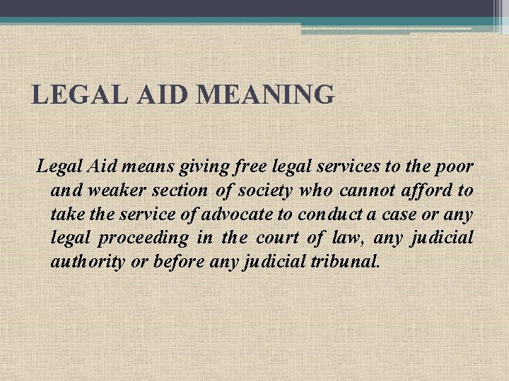 LEGAL AID MEANING Legal Aid means giving free legal services to the poor and