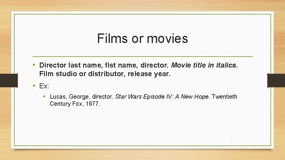 Films or movies • Director last name, fist name, director. Movie title in italics.