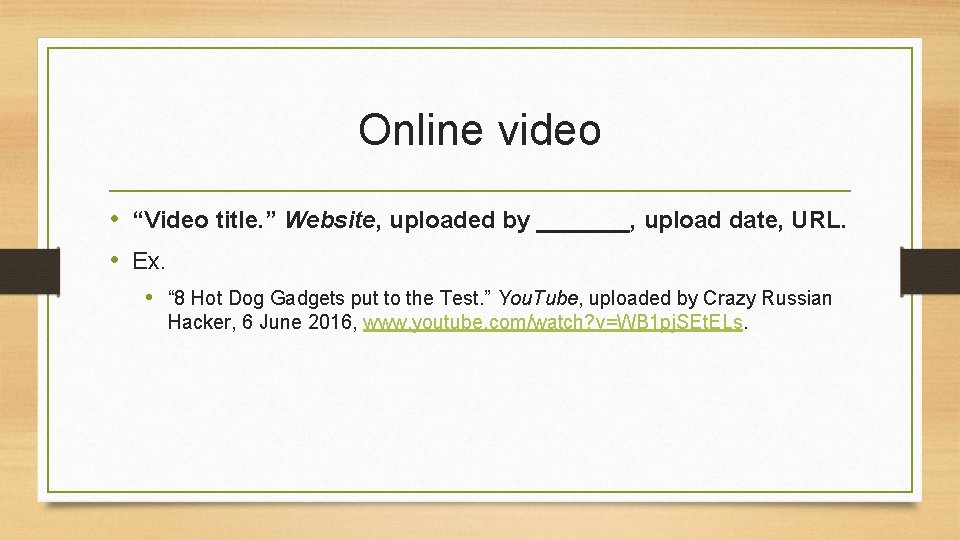 Online video • “Video title. ” Website, uploaded by _______, upload date, URL. •