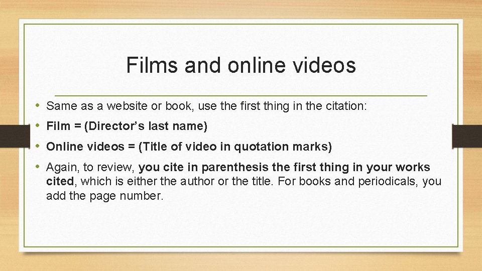 Films and online videos • • Same as a website or book, use the