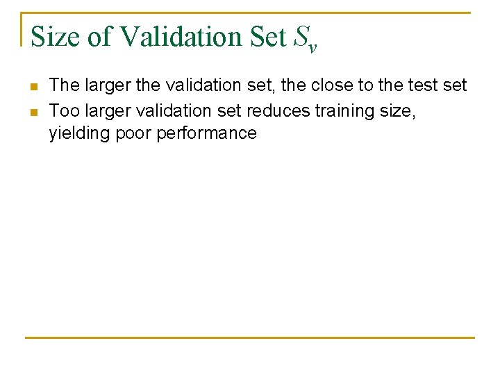 Size of Validation Set Sv n n The larger the validation set, the close