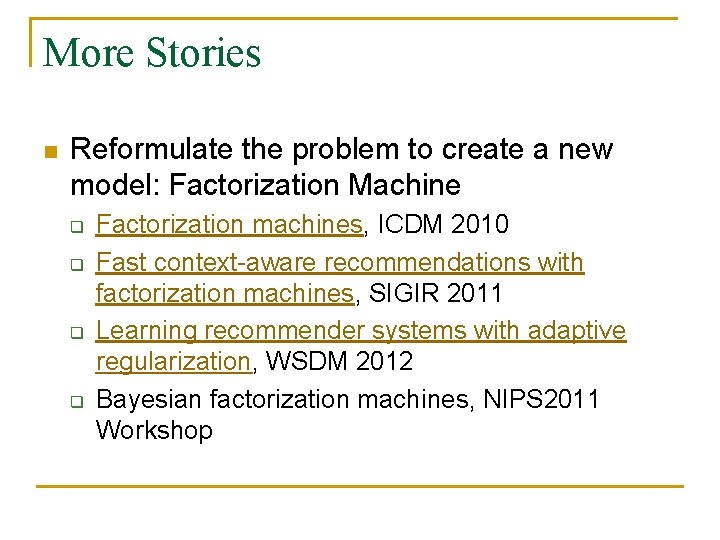 More Stories n Reformulate the problem to create a new model: Factorization Machine q