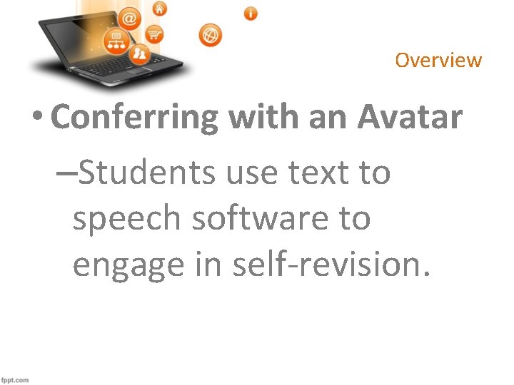 Overview • Conferring with an Avatar –Students use text to speech software to engage