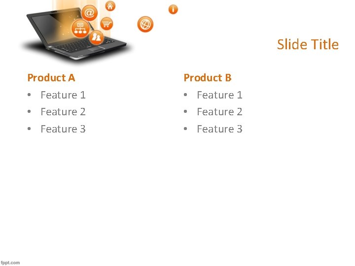 Slide Title Product A • Feature 1 • Feature 2 • Feature 3 Product