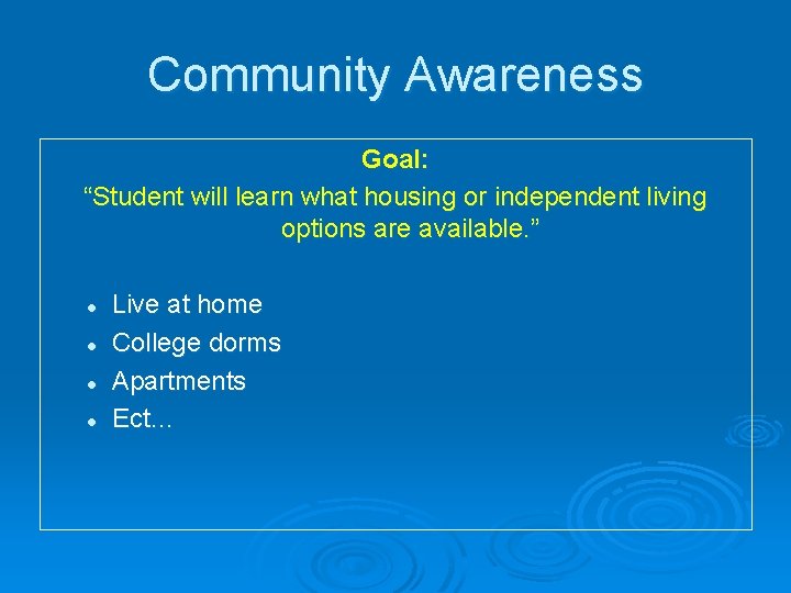 Community Awareness Goal: “Student will learn what housing or independent living options are available.
