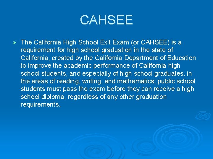 CAHSEE Ø The California High School Exit Exam (or CAHSEE) is a requirement for