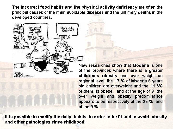 The incorrect food habits and the physical activity deficiency are often the principal causes