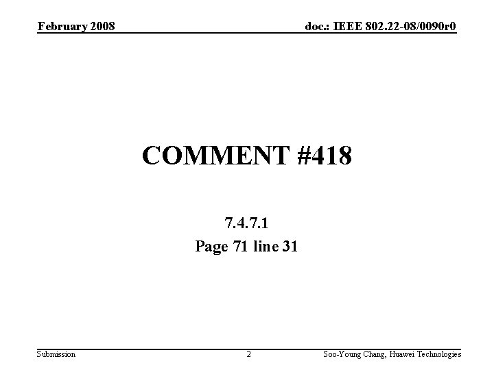 February 2008 doc. : IEEE 802. 22 -08/0090 r 0 COMMENT #418 7. 4.