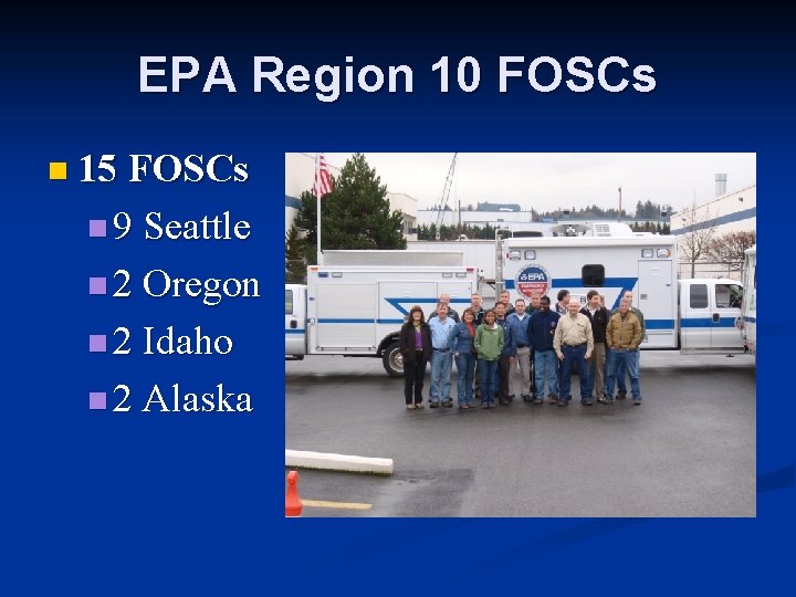 EPA Region 10 FOSCs n 15 FOSCs n 9 Seattle n 2 Oregon n