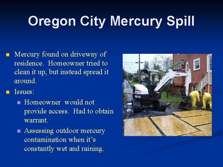 Oregon City Mercury Spill n n Mercury found on driveway of residence. Homeowner tried