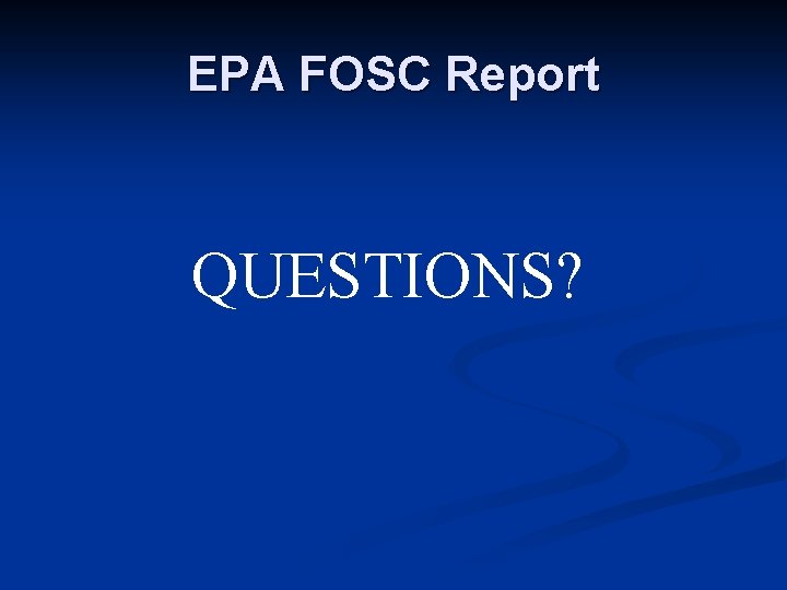 EPA FOSC Report QUESTIONS? 