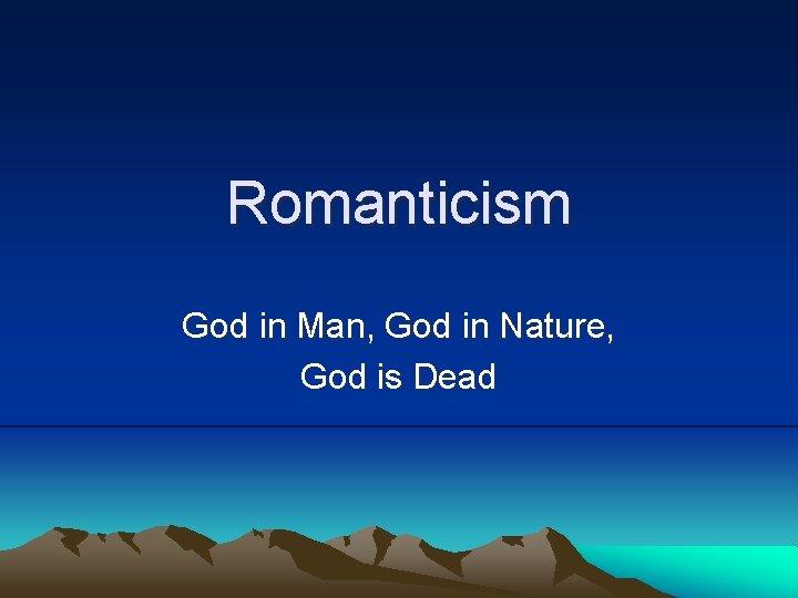 Romanticism God in Man, God in Nature, God is Dead 