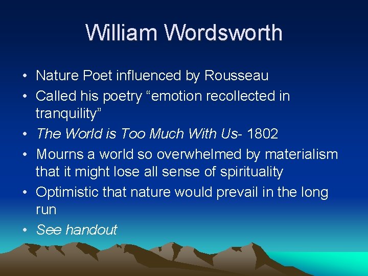 William Wordsworth • Nature Poet influenced by Rousseau • Called his poetry “emotion recollected