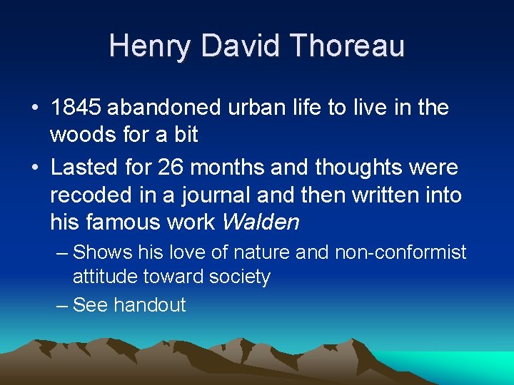 Henry David Thoreau • 1845 abandoned urban life to live in the woods for