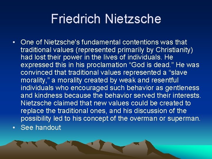 Friedrich Nietzsche • One of Nietzsche's fundamental contentions was that traditional values (represented primarily