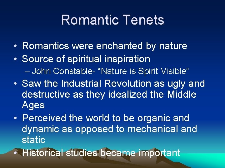 Romantic Tenets • Romantics were enchanted by nature • Source of spiritual inspiration –