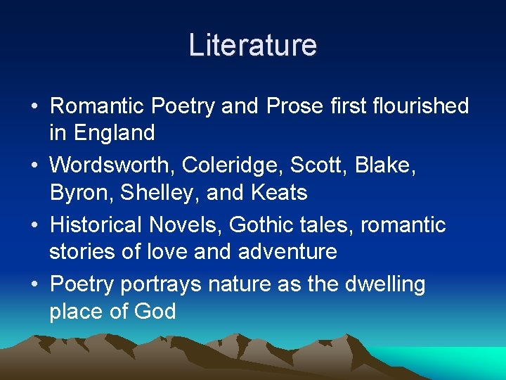 Literature • Romantic Poetry and Prose first flourished in England • Wordsworth, Coleridge, Scott,