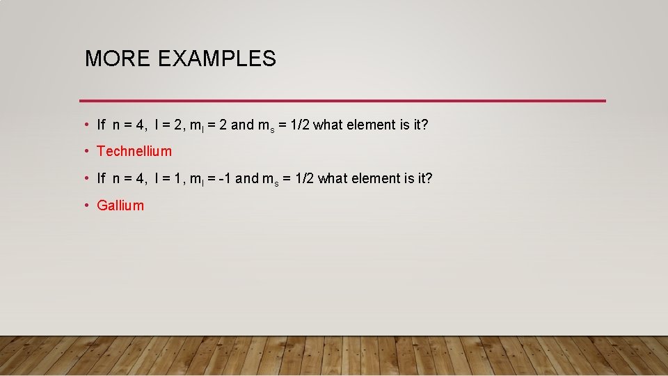 MORE EXAMPLES • If n = 4, l = 2, ml = 2 and