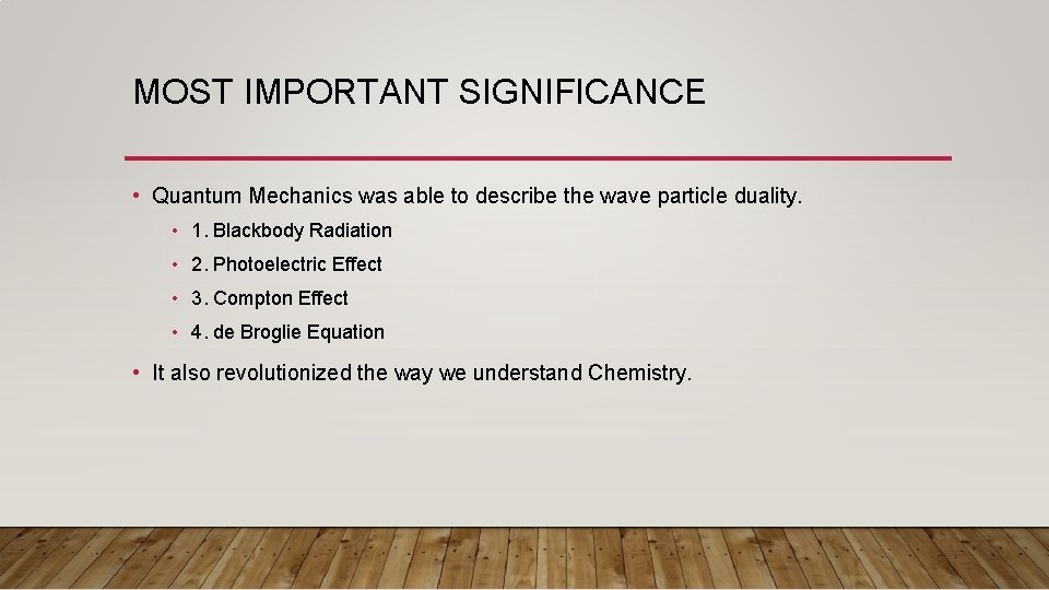 MOST IMPORTANT SIGNIFICANCE • Quantum Mechanics was able to describe the wave particle duality.