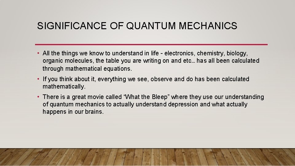 SIGNIFICANCE OF QUANTUM MECHANICS • All the things we know to understand in life