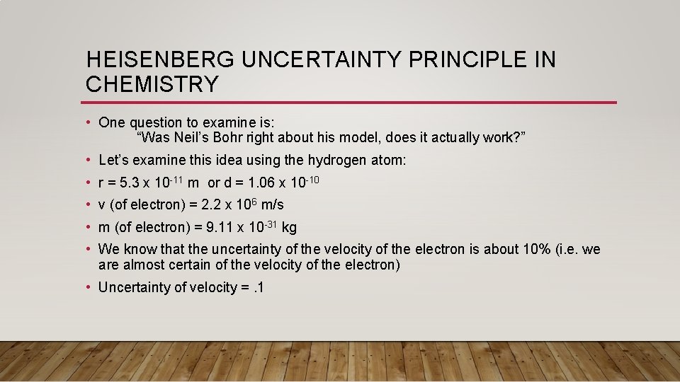 HEISENBERG UNCERTAINTY PRINCIPLE IN CHEMISTRY • One question to examine is: “Was Neil’s Bohr