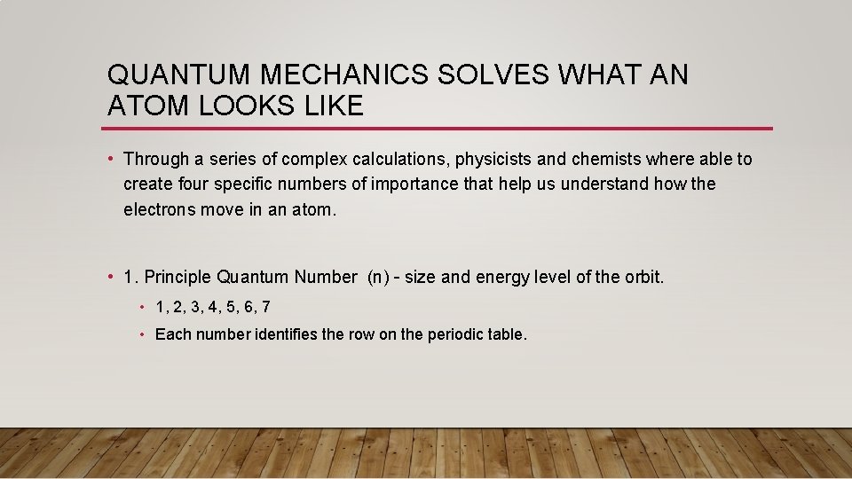 QUANTUM MECHANICS SOLVES WHAT AN ATOM LOOKS LIKE • Through a series of complex