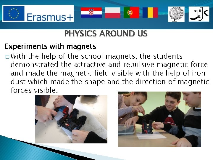 PHYSICS AROUND US Experiments with magnets � With the help of the school magnets,