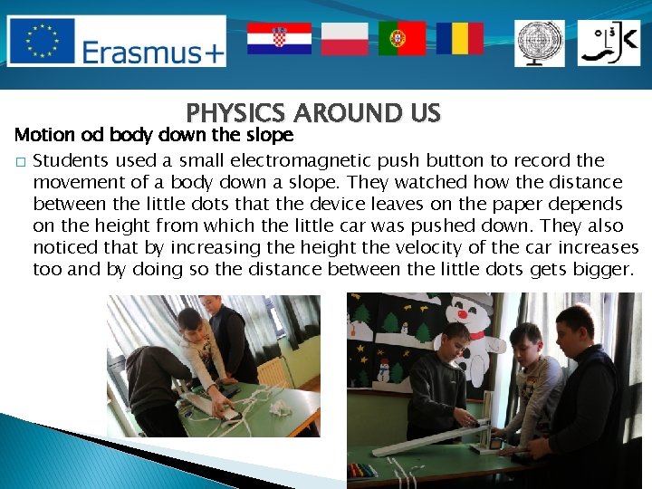 PHYSICS AROUND US Motion od body down the slope � Students used a small