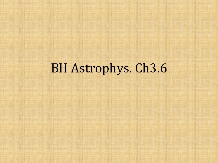 BH Astrophys. Ch 3. 6 