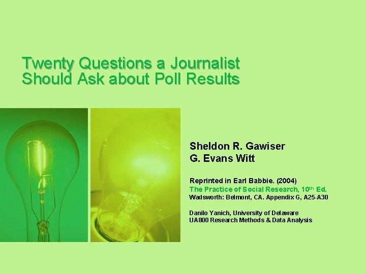 Twenty Questions a Journalist Should Ask about Poll Results Sheldon R. Gawiser G. Evans
