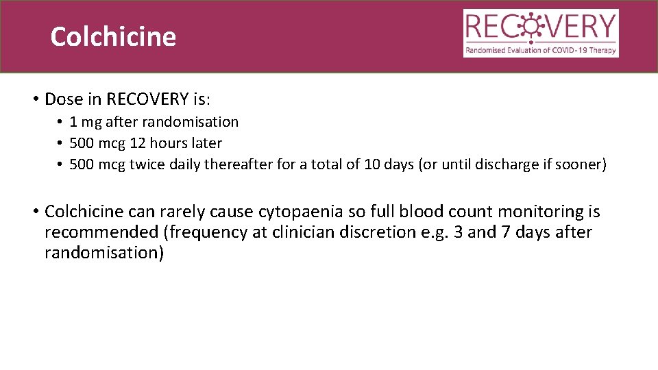 Colchicine • Dose in RECOVERY is: • 1 mg after randomisation • 500 mcg