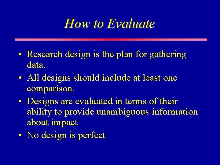 How to Evaluate • Research design is the plan for gathering data. • All How to Evaluate • Research design is the plan for gathering data. • All