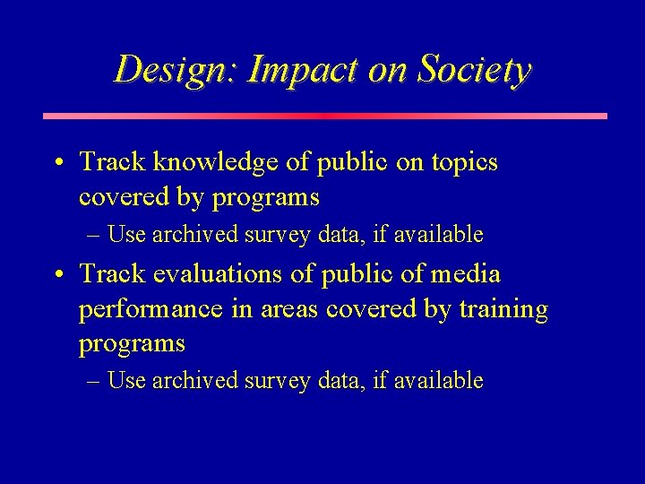 Design: Impact on Society • Track knowledge of public on topics covered by programs Design: Impact on Society • Track knowledge of public on topics covered by programs