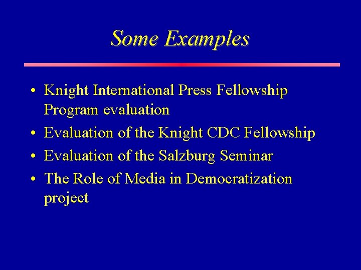 Some Examples • Knight International Press Fellowship Program evaluation • Evaluation of the Knight Some Examples • Knight International Press Fellowship Program evaluation • Evaluation of the Knight