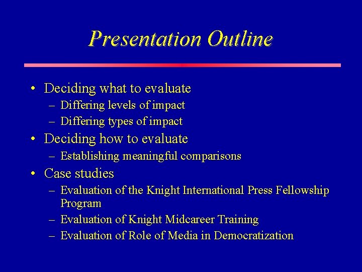 Presentation Outline • Deciding what to evaluate – Differing levels of impact – Differing Presentation Outline • Deciding what to evaluate – Differing levels of impact – Differing