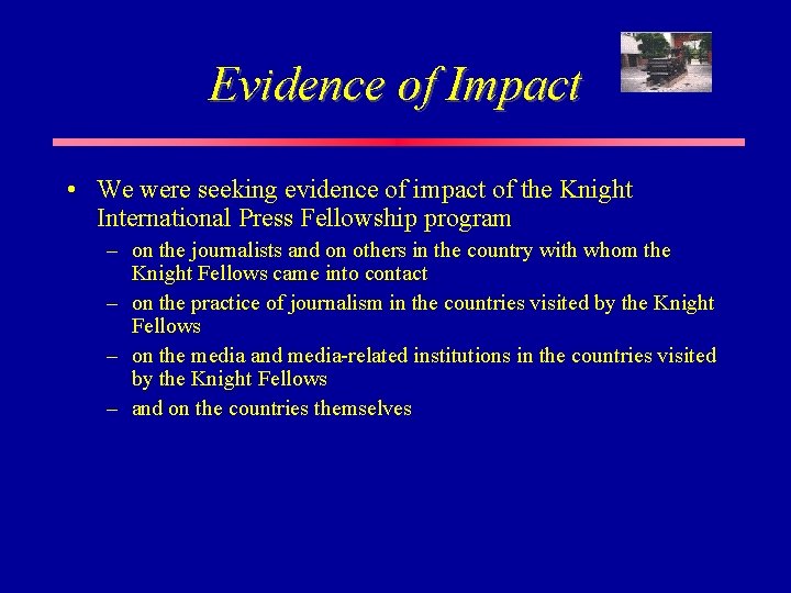 Evidence of Impact • We were seeking evidence of impact of the Knight International Evidence of Impact • We were seeking evidence of impact of the Knight International