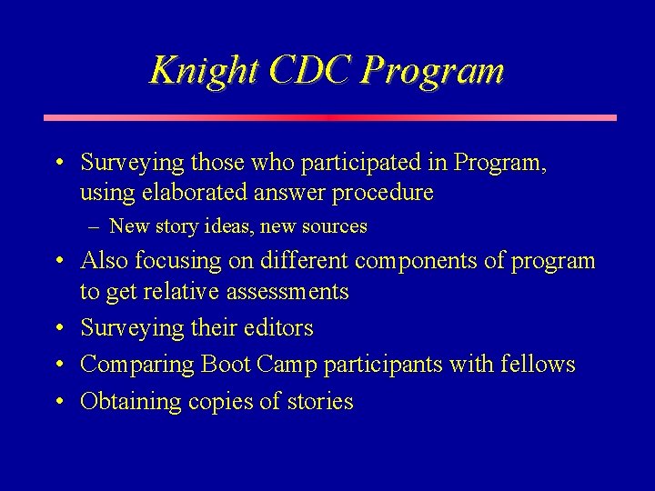 Knight CDC Program • Surveying those who participated in Program, using elaborated answer procedure Knight CDC Program • Surveying those who participated in Program, using elaborated answer procedure
