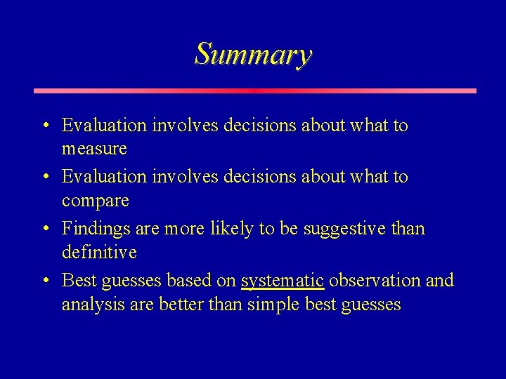 Summary • Evaluation involves decisions about what to measure • Evaluation involves decisions about Summary • Evaluation involves decisions about what to measure • Evaluation involves decisions about