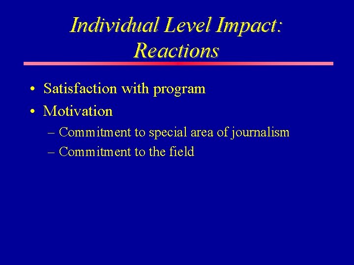 Individual Level Impact: Reactions • Satisfaction with program • Motivation – Commitment to special Individual Level Impact: Reactions • Satisfaction with program • Motivation – Commitment to special