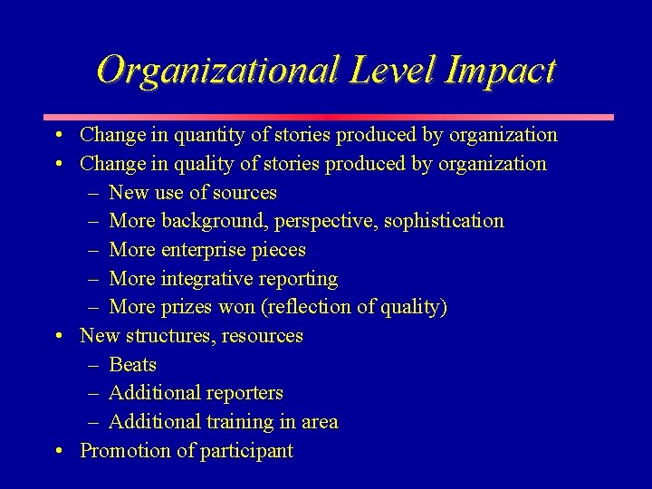 Organizational Level Impact • Change in quantity of stories produced by organization • Change Organizational Level Impact • Change in quantity of stories produced by organization • Change