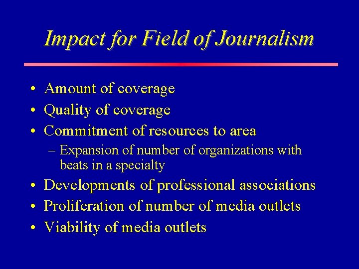 Impact for Field of Journalism • Amount of coverage • Quality of coverage • Impact for Field of Journalism • Amount of coverage • Quality of coverage •