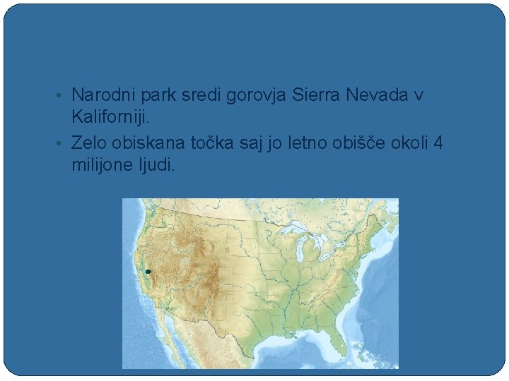  • Narodni park sredi gorovja Sierra Nevada v Kaliforniji. • Zelo obiskana točka