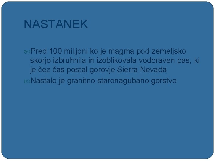 NASTANEK Pred 100 milijoni ko je magma pod zemeljsko skorjo izbruhnila in izoblikovala vodoraven