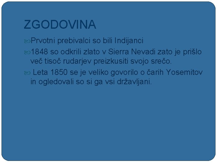 ZGODOVINA Prvotni prebivalci so bili Indijanci 1848 so odkrili zlato v Sierra Nevadi zato