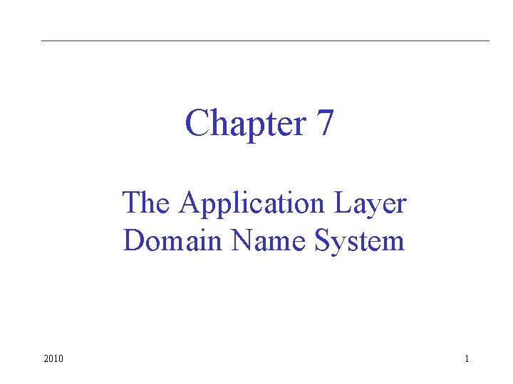 Chapter 7 The Application Layer Domain Name System 2010 1 